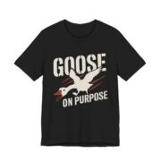 Goose On Purpose Shirt - Funny Silly Goose Tee in Black