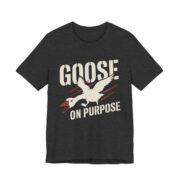 Goose On Purpose Shirt - Funny Silly Goose Tee in Dark Grey Heather
