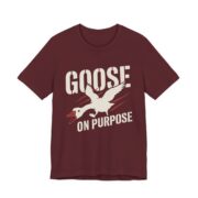 Goose On Purpose Shirt - Funny Silly Goose Tee in Maroon