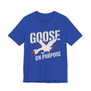 Goose On Purpose Shirt - Funny Silly Goose Tee in True Royal