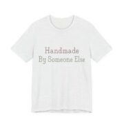Handmade. By Someone Else Shirt - Funny Gift Tee in Ash