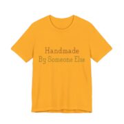 Handmade. By Someone Else Shirt - Funny Gift Tee in Gold