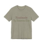 Handmade. By Someone Else Shirt - Funny Gift Tee in Heather Stone