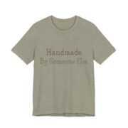 Handmade. By Someone Else Shirt - Funny Gift Tee in Heather Stone
