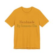 Handmade. By Someone Else Shirt - Funny Gift Tee in Mustard