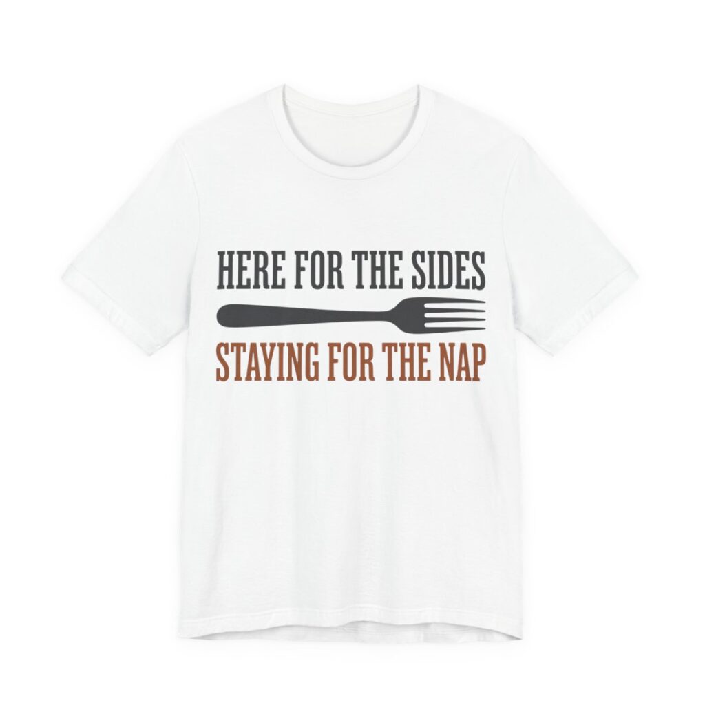 Here For The Sides Staying For The Nap Shirt - Thanksgiving in White