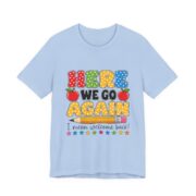 Here We Go Again Funny Teacher T-Shirt in Baby Blue