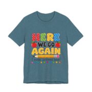Here We Go Again Funny Teacher T-Shirt in Heather Deep Teal