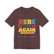 Here We Go Again Funny Teacher T-Shirt in Heather Maroon