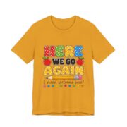 Here We Go Again Funny Teacher T-Shirt in Mustard