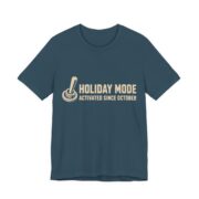 Holiday Mode Activated Since October Shirt - Funny Gift Tee in Deep Teal