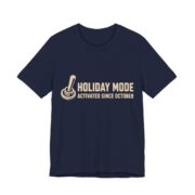 Holiday Mode Activated Since October Shirt - Funny Gift Tee in Navy