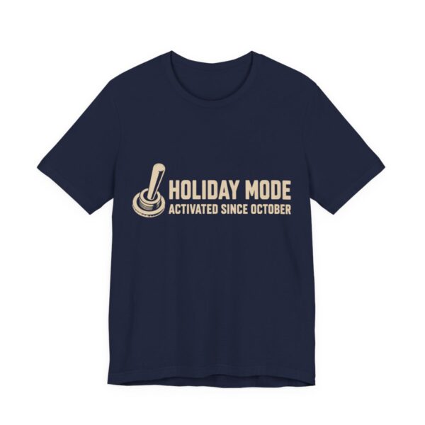 Holiday Mode Activated Since October Shirt - Funny Gift Tee in Navy