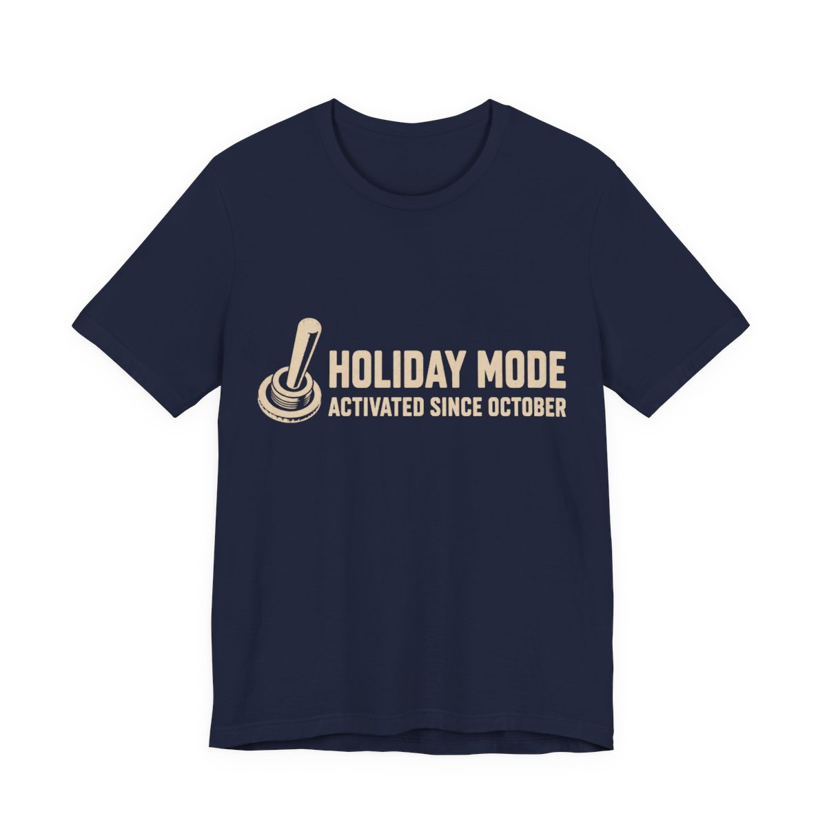 Holiday Mode Activated Since October Shirt - Funny Gift Tee in Navy