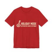Holiday Mode Activated Since October Shirt - Funny Gift Tee in Red