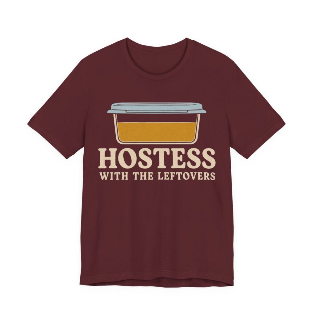 Hostess With The Leftovers Shirt - Funny Thanksgiving Tee in Maroon