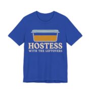 Hostess With The Leftovers Shirt - Funny Thanksgiving Tee in True Royal