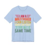 I Am A Multitasker Listen Ignore Forget T-Shirt in Baby Blue