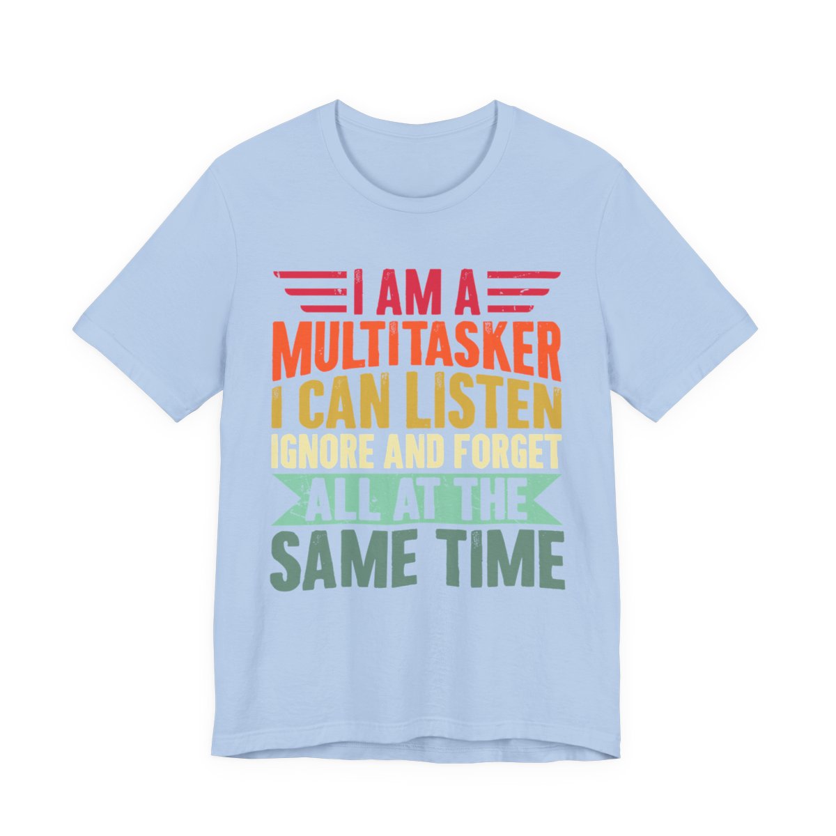 I Am A Multitasker Listen Ignore Forget T-Shirt in Baby Blue