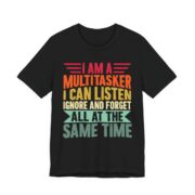 I Am A Multitasker Listen Ignore Forget T-Shirt in Black