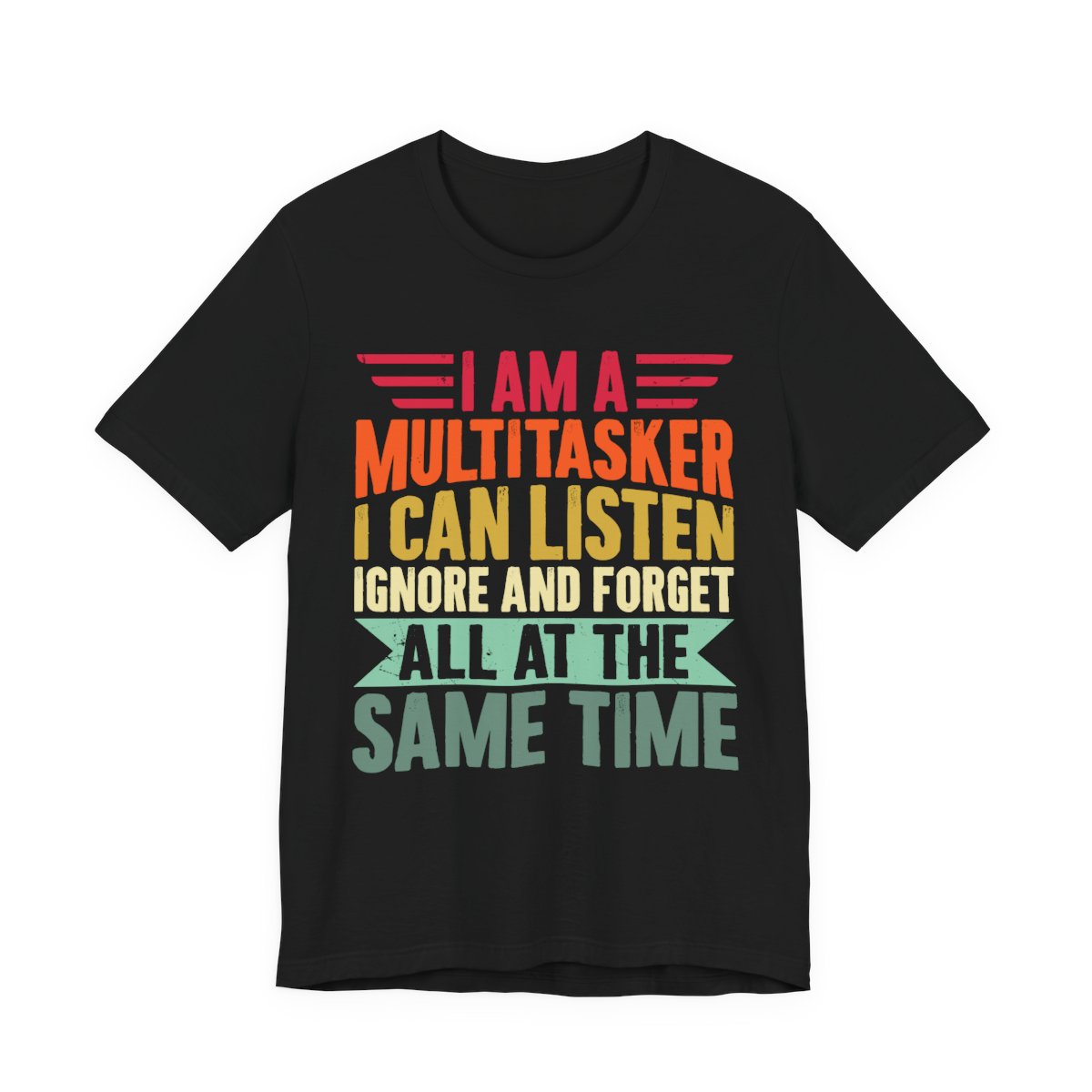 I Am A Multitasker Listen Ignore Forget T-Shirt in Black