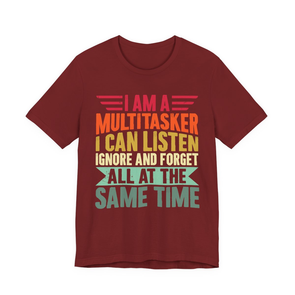 I Am A Multitasker Listen Ignore Forget T-Shirt in Cardinal