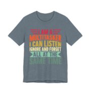 I Am A Multitasker Listen Ignore Forget T-Shirt in Heather Slate