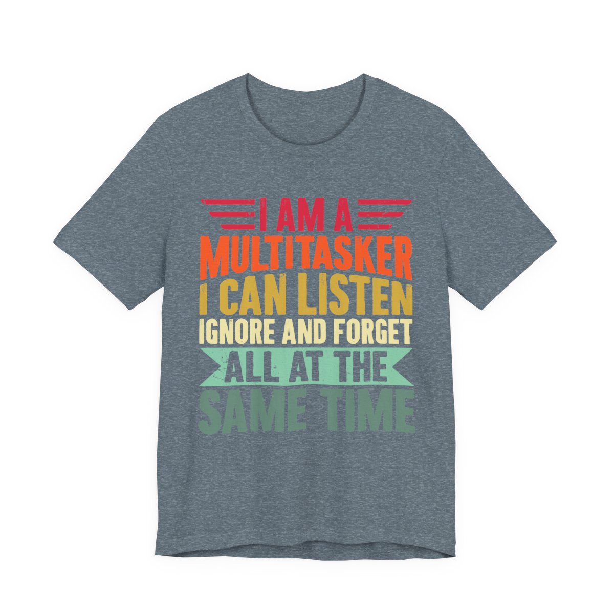 I Am A Multitasker Listen Ignore Forget T-Shirt in Heather Slate