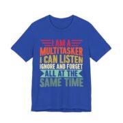 I Am A Multitasker Listen Ignore Forget T-Shirt in True Royal