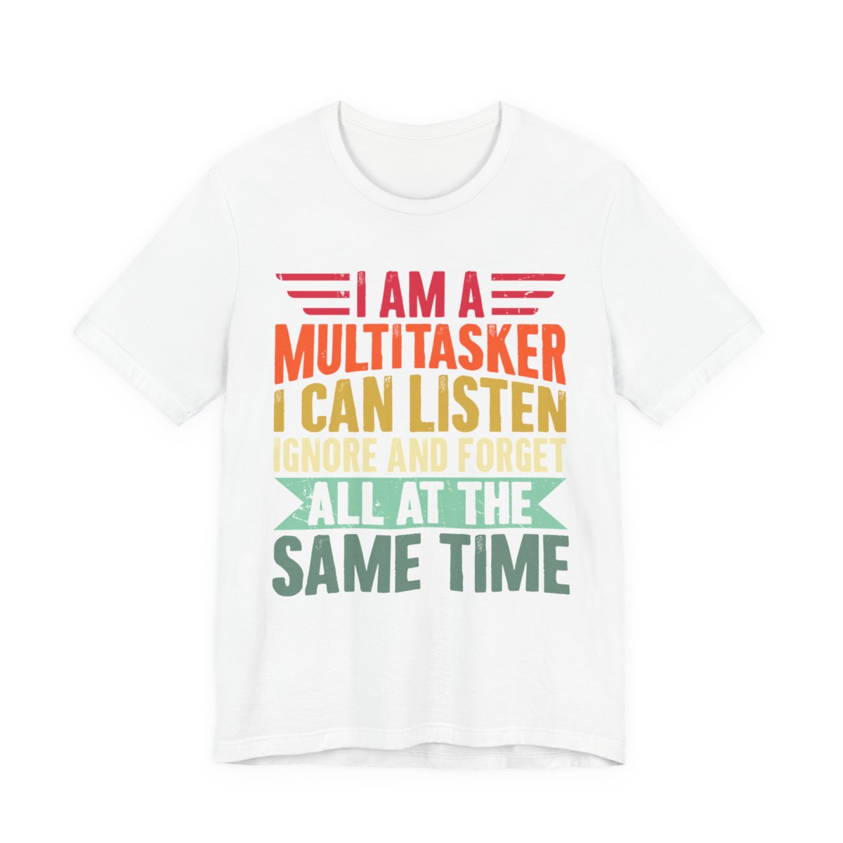I Am A Multitasker Listen Ignore Forget T-Shirt in White