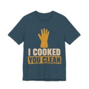 I Cooked. You Clean Shirt - Funny Thanksgiving Tee in Deep Teal