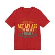 I Don’t Know How To Act My Age T-Shirt in Red