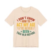 I Don’t Know How To Act My Age T-Shirt in Soft Cream