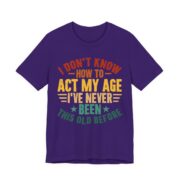 I Don’t Know How To Act My Age T-Shirt in Team Purple