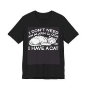 I Don’t Need An Alarm Clock I Have A Cat T-Shirt in Black