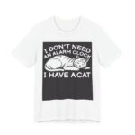 I Don’t Need An Alarm Clock I Have A Cat T-Shirt in White