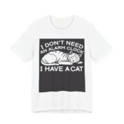 I Don’t Need An Alarm Clock I Have A Cat T-Shirt in White