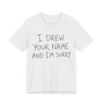 I Drew Your Name And I'm Sorry Shirt - Funny Gift Tee in Ash