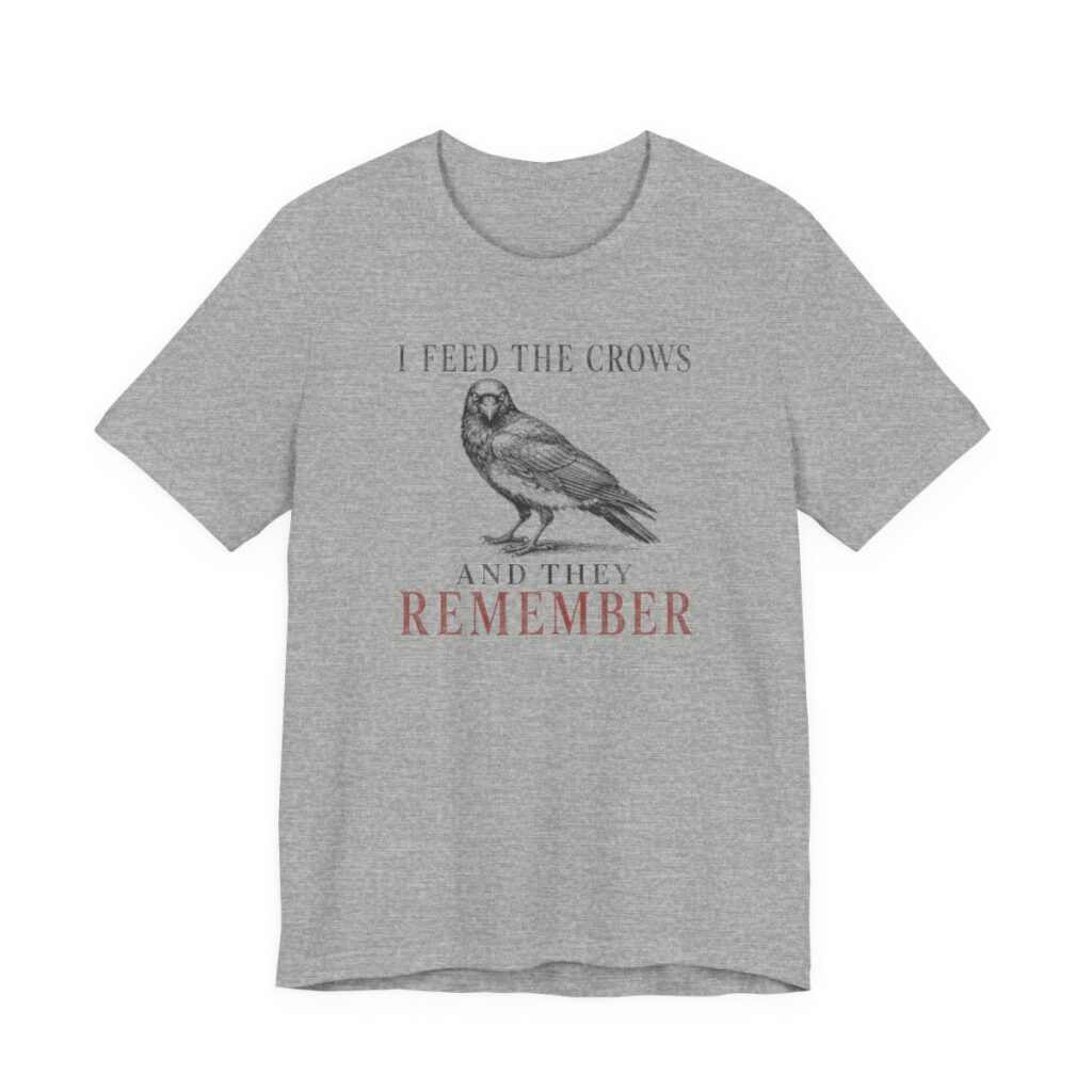 I Feed The Crows And They Remember Shirt - Funny Graphic Tee in Athletic Heather