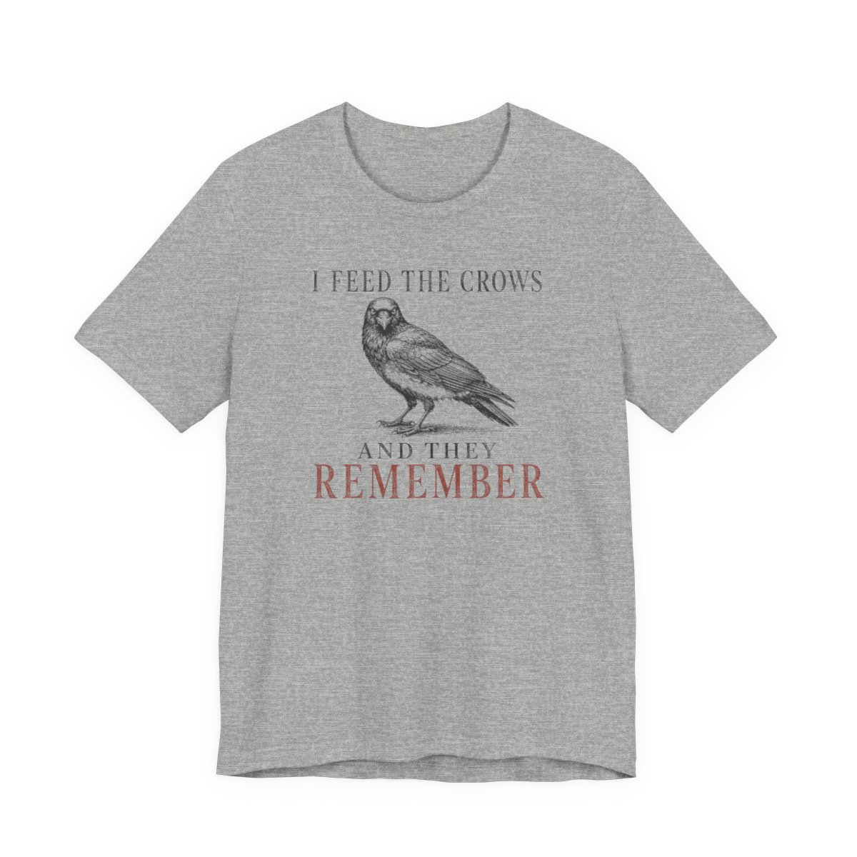 I Feed The Crows And They Remember Shirt - Funny Graphic Tee in Athletic Heather
