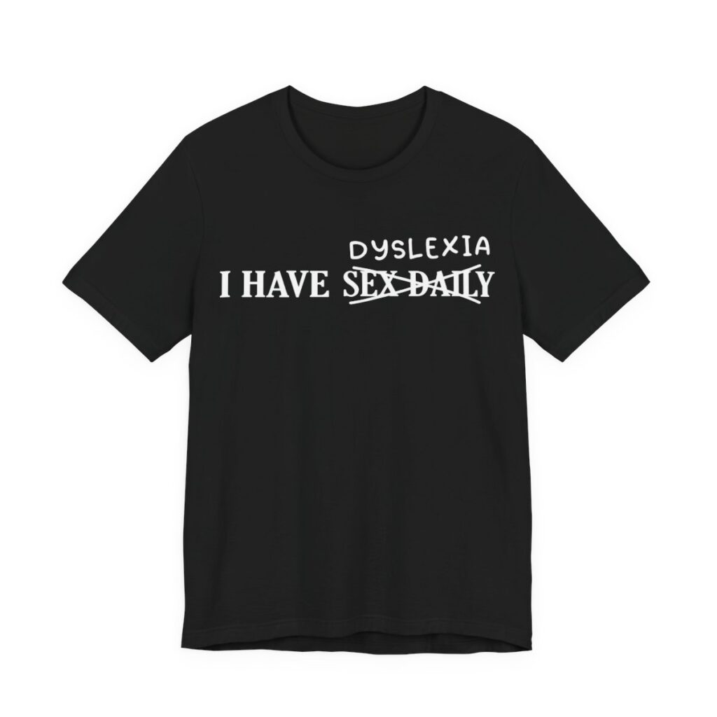 I Have Dyslexia Funny Wordplay T-Shirt in Black