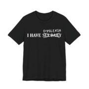 I Have Dyslexia Funny Wordplay T-Shirt in Black