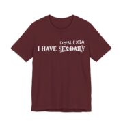 I Have Dyslexia Funny Wordplay T-Shirt in Maroon