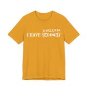 I Have Dyslexia Funny Wordplay T-Shirt in Mustard