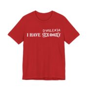 I Have Dyslexia Funny Wordplay T-Shirt in Red