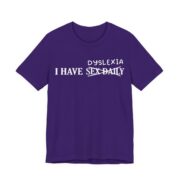I Have Dyslexia Funny Wordplay T-Shirt in Team Purple