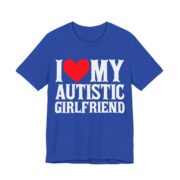 I Love My Autistic Girlfriend T-Shirt in True Royal