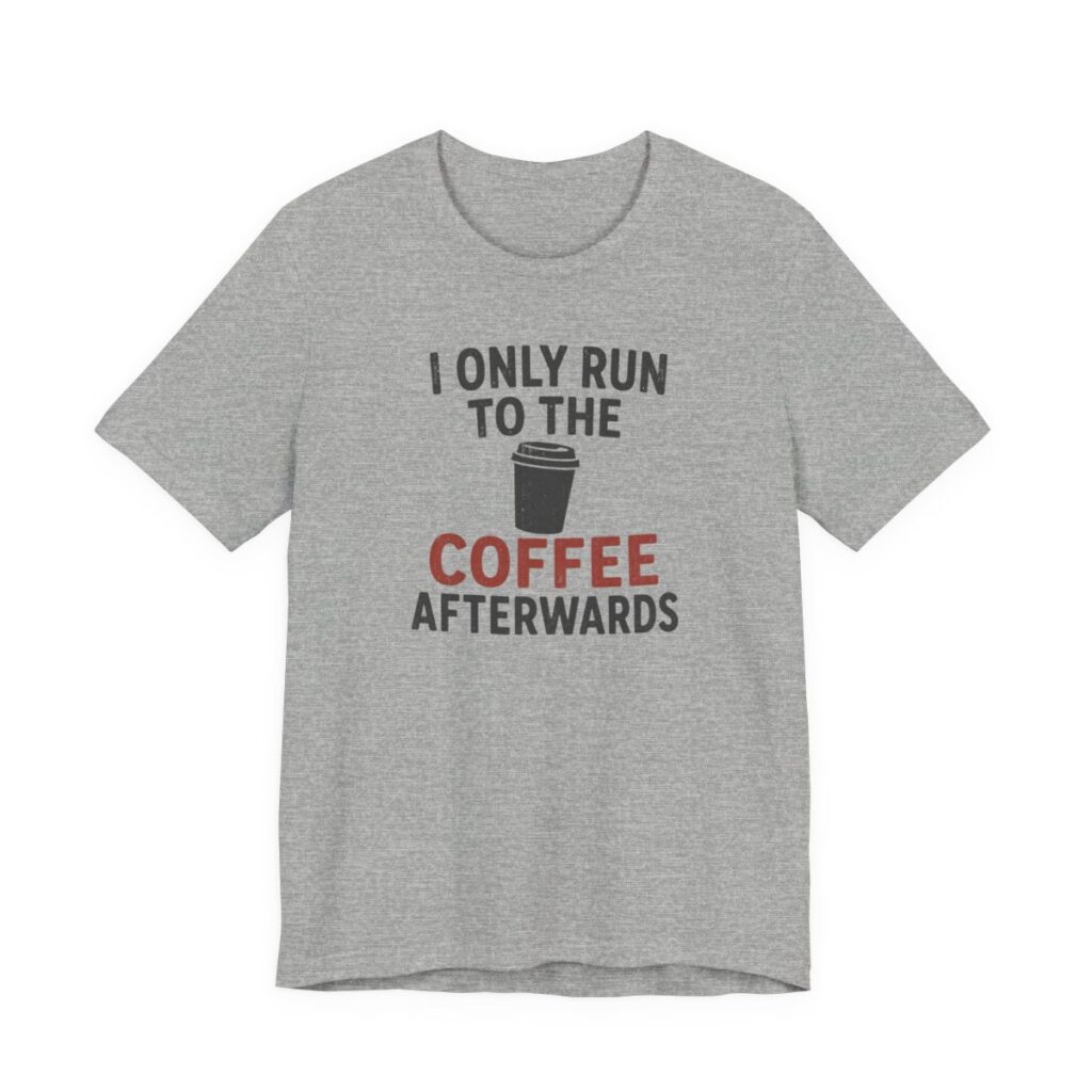 I Only Run To The Coffee Afterwards Shirt in Athletic Heather