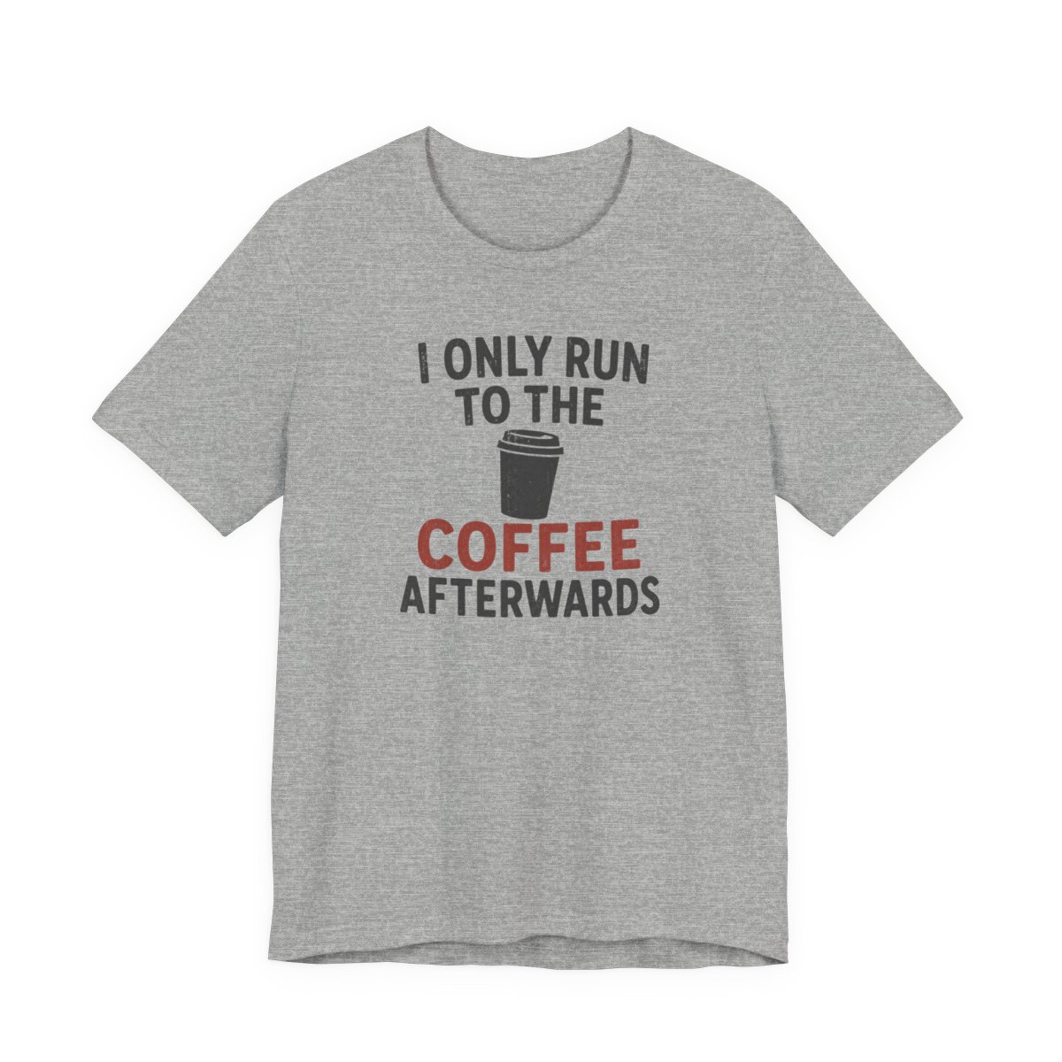 I Only Run To The Coffee Afterwards Shirt in Athletic Heather