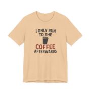 I Only Run To The Coffee Afterwards Shirt in Sand Dune